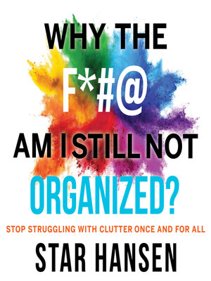cover image of Why the F*#@ Am I Still Not Organized?